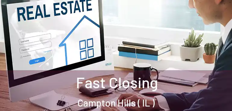  Fast Closing Campton Hills ( IL )