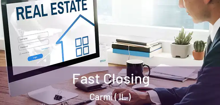  Fast Closing Carmi ( IL )