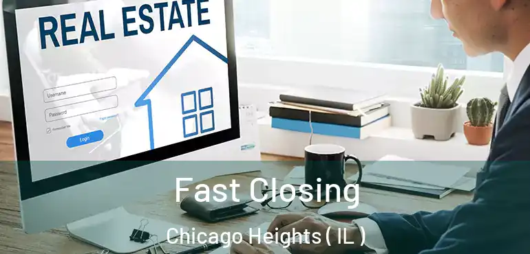  Fast Closing Chicago Heights ( IL )
