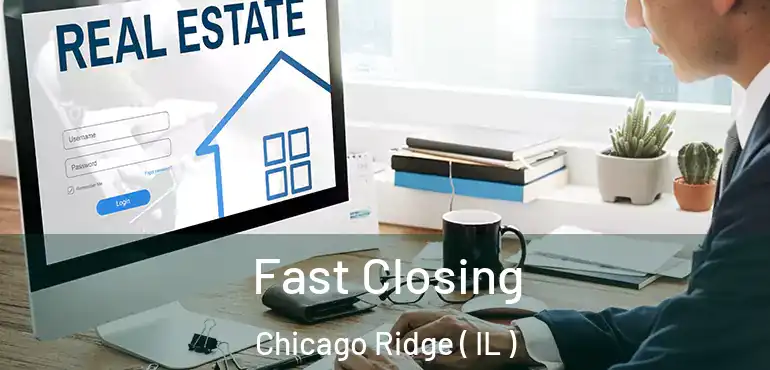  Fast Closing Chicago Ridge ( IL )