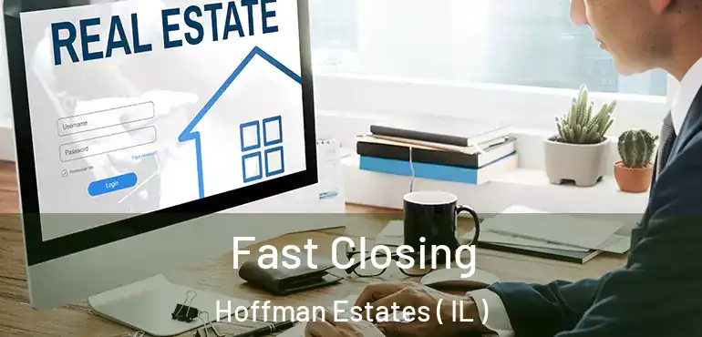  Fast Closing Hoffman Estates ( IL )