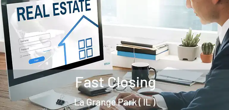  Fast Closing La Grange Park ( IL )
