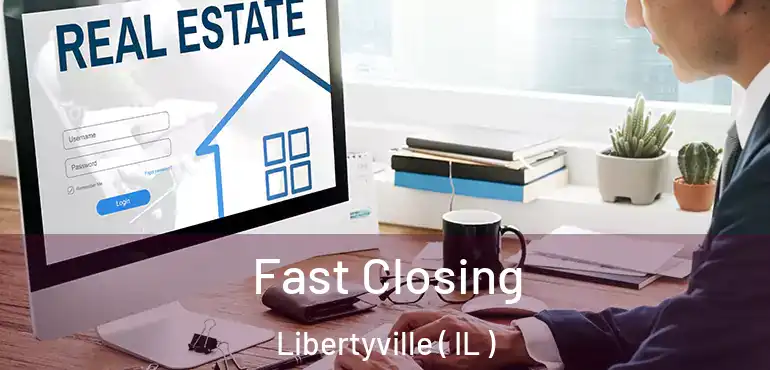  Fast Closing Libertyville ( IL )