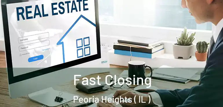  Fast Closing Peoria Heights ( IL )