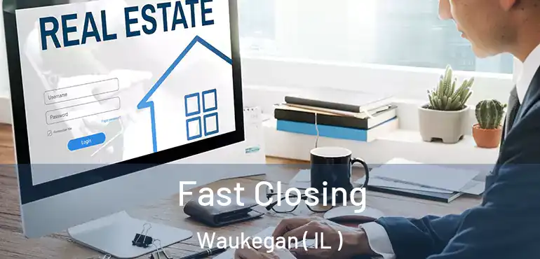  Fast Closing Waukegan ( IL )