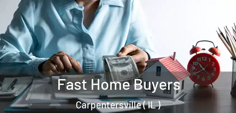  Fast Home Buyers Carpentersville ( IL )