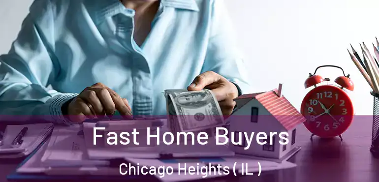  Fast Home Buyers Chicago Heights ( IL )