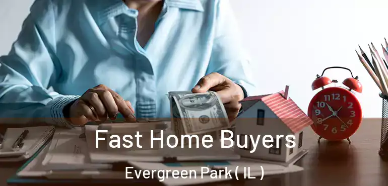  Fast Home Buyers Evergreen Park ( IL )