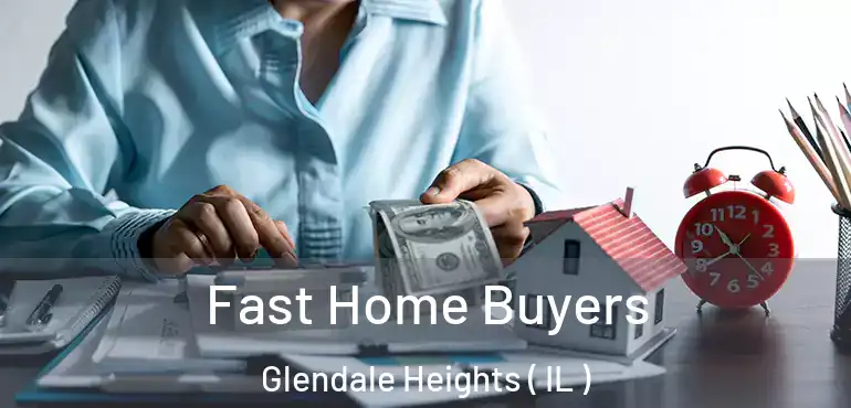  Fast Home Buyers Glendale Heights ( IL )