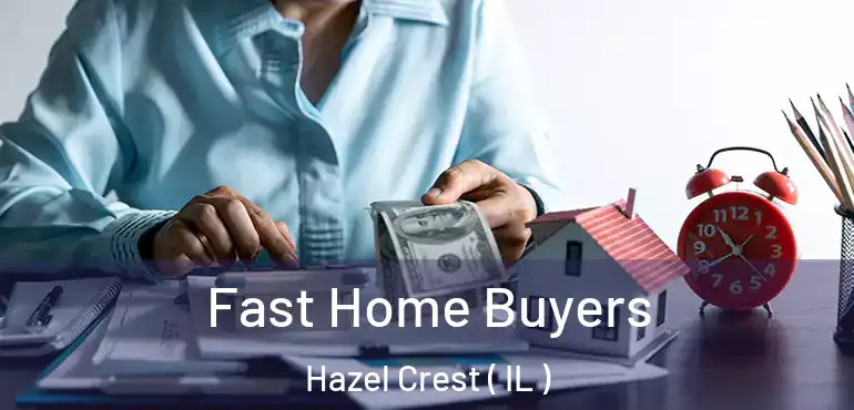  Fast Home Buyers Hazel Crest ( IL )