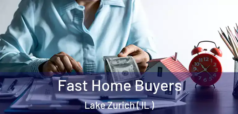  Fast Home Buyers Lake Zurich ( IL )