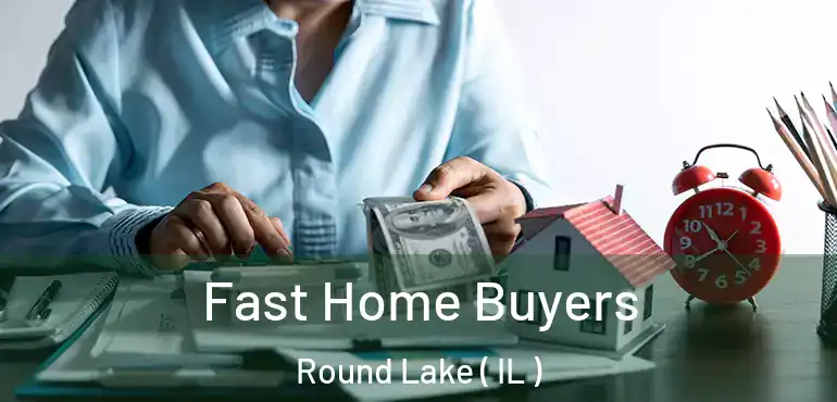  Fast Home Buyers Round Lake ( IL )