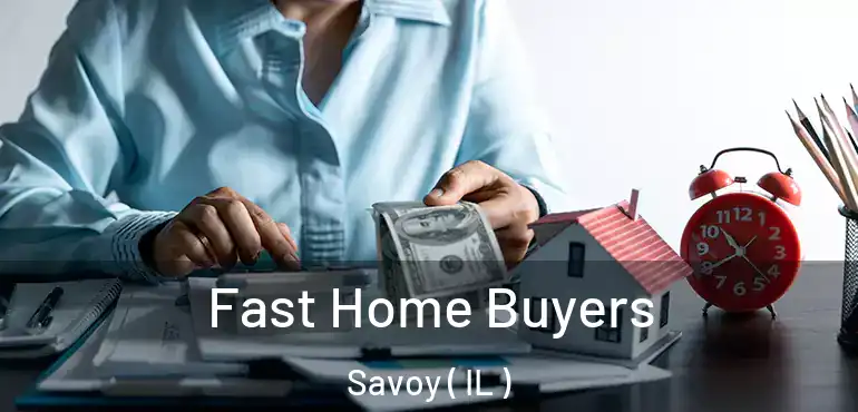 Fast Home Buyers Savoy ( IL )