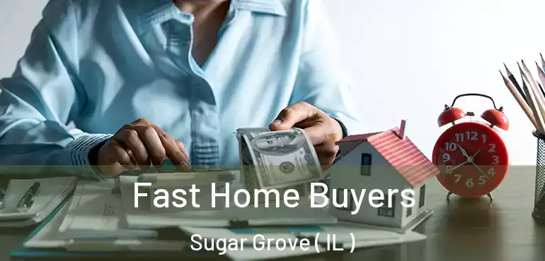  Fast Home Buyers Sugar Grove ( IL )