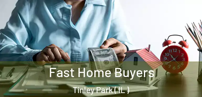  Fast Home Buyers Tinley Park ( IL )