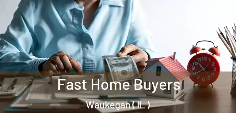  Fast Home Buyers Waukegan ( IL )
