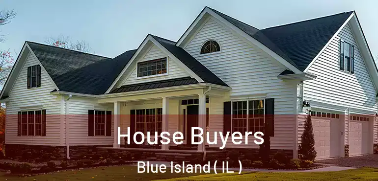  House Buyers Blue Island ( IL )