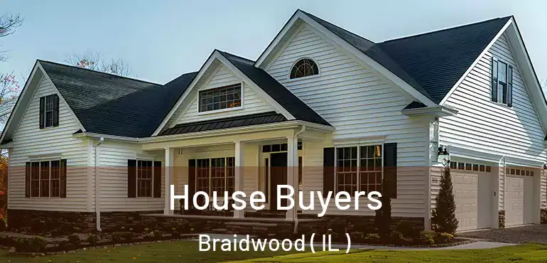  House Buyers Braidwood ( IL )