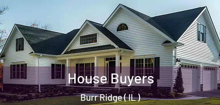  House Buyers Burr Ridge ( IL )