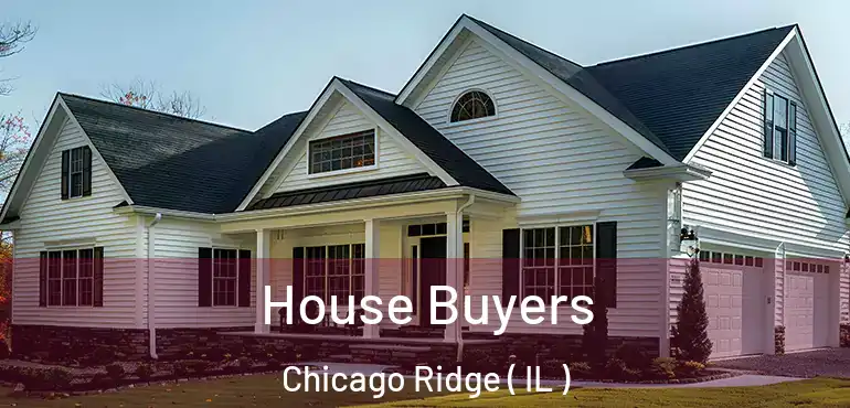  House Buyers Chicago Ridge ( IL )