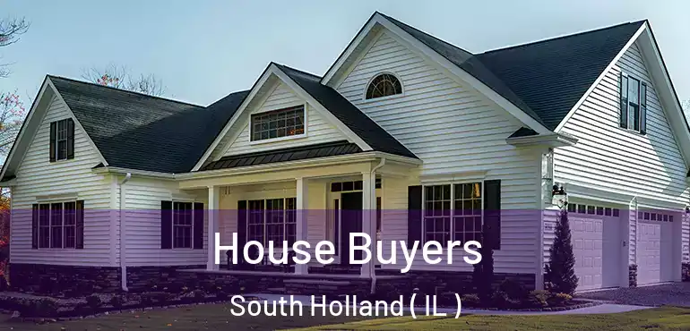  House Buyers South Holland ( IL )