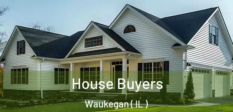  House Buyers Waukegan ( IL )