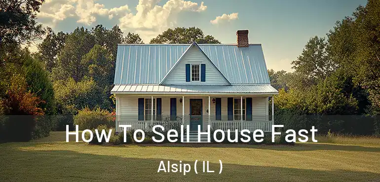  How To Sell House Fast Alsip ( IL )