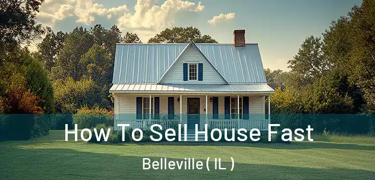  How To Sell House Fast Belleville ( IL )