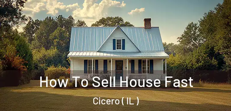  How To Sell House Fast Cicero ( IL )
