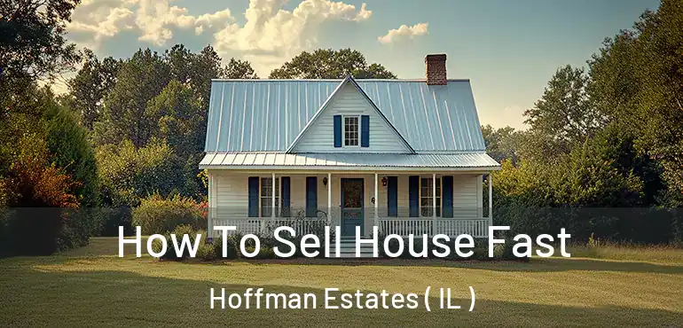  How To Sell House Fast Hoffman Estates ( IL )