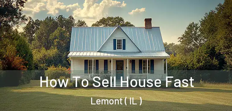  How To Sell House Fast Lemont ( IL )