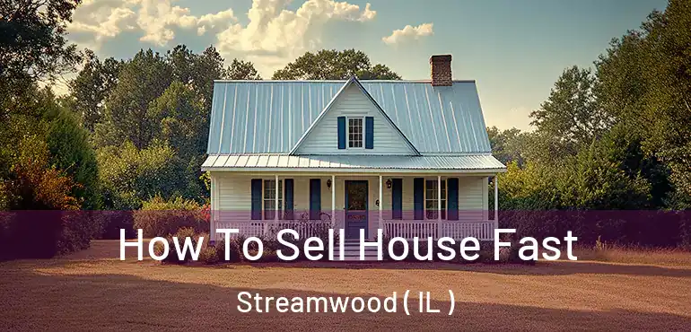  How To Sell House Fast Streamwood ( IL )