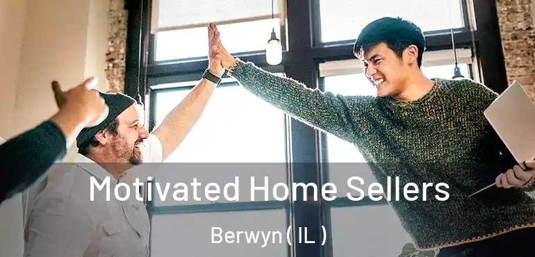  Motivated Home Sellers Berwyn ( IL )