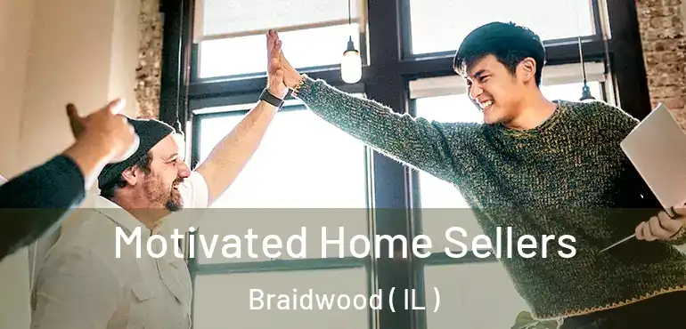  Motivated Home Sellers Braidwood ( IL )