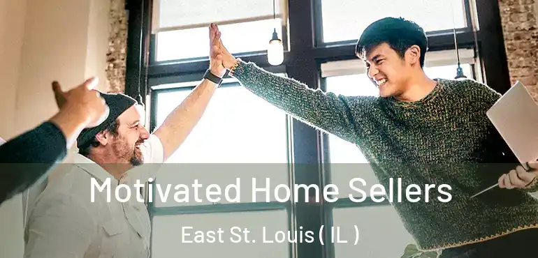  Motivated Home Sellers East St. Louis ( IL )