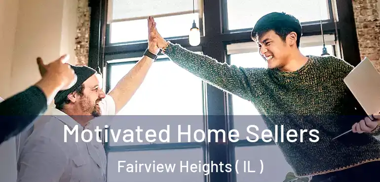  Motivated Home Sellers Fairview Heights ( IL )