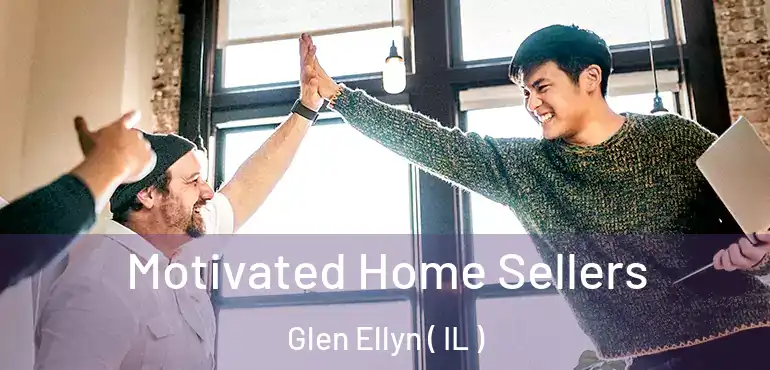  Motivated Home Sellers Glen Ellyn ( IL )