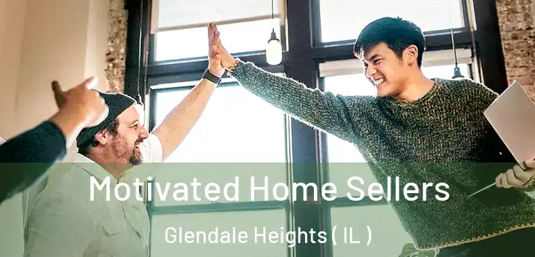  Motivated Home Sellers Glendale Heights ( IL )