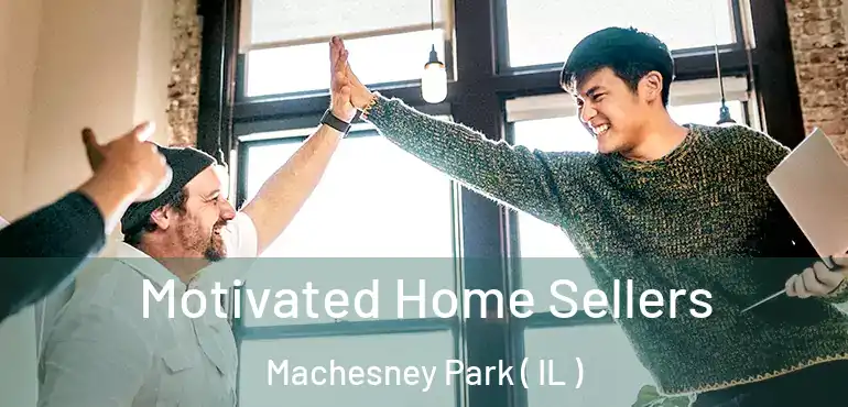 Motivated Home Sellers Machesney Park ( IL )