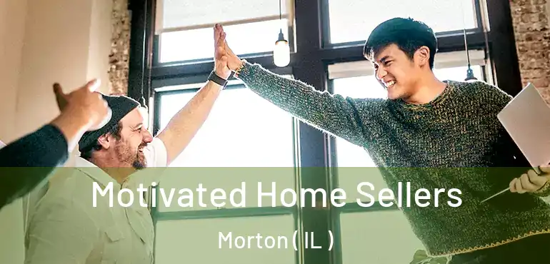  Motivated Home Sellers Morton ( IL )