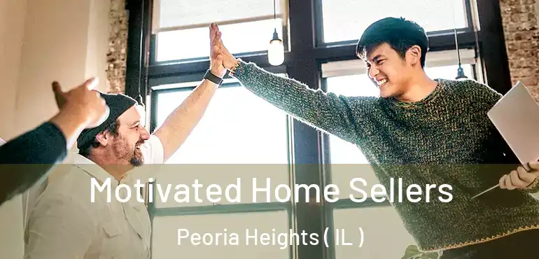  Motivated Home Sellers Peoria Heights ( IL )