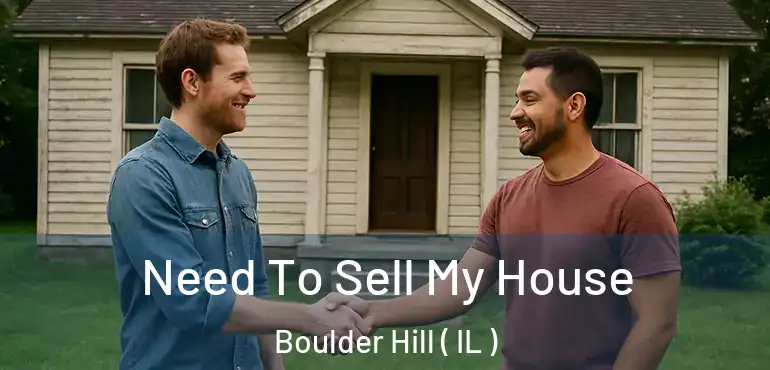  Need To Sell My House Boulder Hill ( IL )