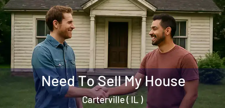  Need To Sell My House Carterville ( IL )