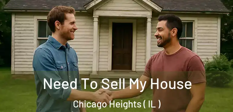  Need To Sell My House Chicago Heights ( IL )