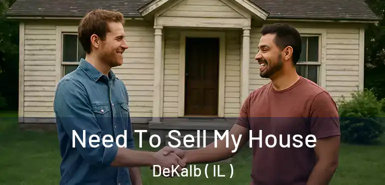  Need To Sell My House DeKalb ( IL )