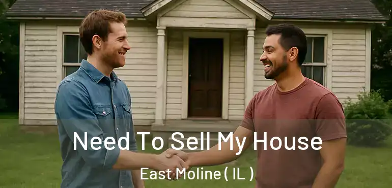  Need To Sell My House East Moline ( IL )