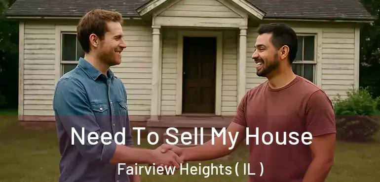  Need To Sell My House Fairview Heights ( IL )