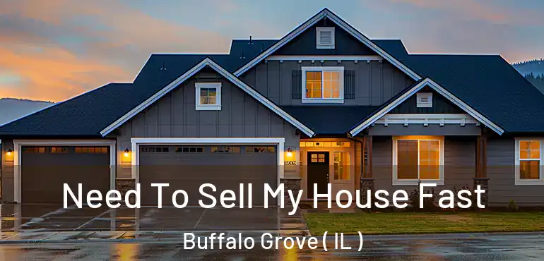  Need To Sell My House Fast Buffalo Grove ( IL )