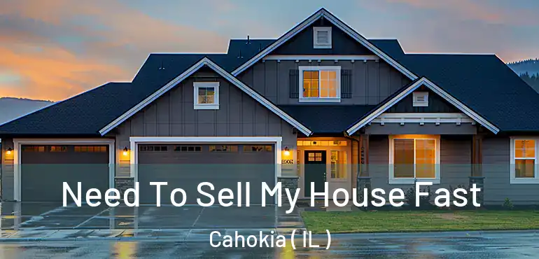  Need To Sell My House Fast Cahokia ( IL )