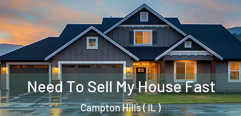 Need To Sell My House Fast Campton Hills ( IL )
